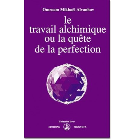 Le travail alchimique ou la quête de la perfection