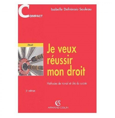 Je veux réussir mon droit : Méthodes de travail et clés du succè