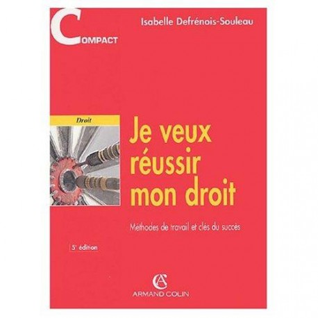 Je veux réussir mon droit : Méthodes de travail et clés du succè