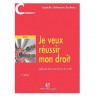 Je veux réussir mon droit : Méthodes de travail et clés du succè